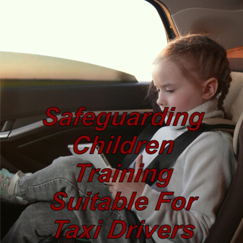 Level 3 online safeguarding children training suitable for taxi drivers & private hire car drivers.